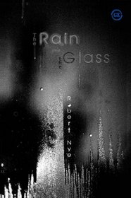 The Rain and the Glass: 99 Poems, New and Selected