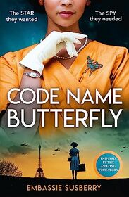 Code Name Butterfly: a glamorous and gripping new historical fiction novel inspired by real-life events of World War II, perfect for fans of Kate Quinn, Gian Sardar and Pam Jenoff