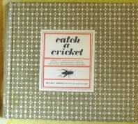 Catch a Cricket: About the Capture and Care of Crickets, Grasshoppers, Fireflies, and Other Companionable Creatures