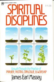 Spiritual Disciplines: Growth Through the Practice of Prayer, Fasting, Dialogue and Worship