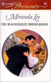 Blackmailed Bridegroom (Latin Lovers) (Harlequin Presents, No 2151)