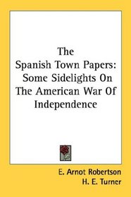 The Spanish Town Papers: Some Sidelights On The American War Of Independence