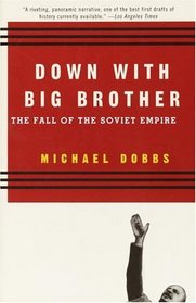 Down with Big Brother : The Fall of the Soviet Empire (Vintage)