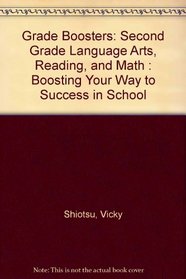 Grade Boosters: Second Grade Language Arts, Reading, and Math : Boosting Your Way to Success in School (Grade Boosters)