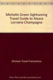 Michelin Green Sightseeing Travel Guide to Alsace Lorraine Champagne
