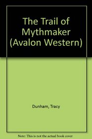 The Trail Of Mythmaker (Avalon Western)