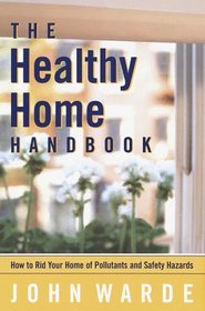 Healthy Home Handbook:, The : All You Need to Know to Rid Your Home of Health and Safety Hazards