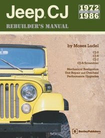 Jeep Cj Rebuilder's Manual, 1972-1986: Mechanical Restoration, Unit Repair and Overhaul Performance Upgrades for Jeep Cj-5, Cj-6, Cj-7, and Cj-8/Scrambler