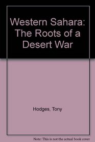 Western Sahara: The Roots of a Desert War