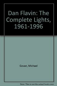 Dan Flavin: The Complete Lights, 1961-1996