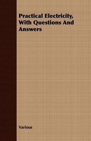 Practical Electricity, With Questions And Answers