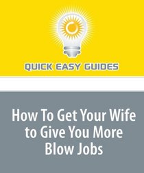 How To Get Your Wife to Give You More Blow Jobs
