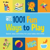 Gymboree 1001 Fun Ways to Play: Quick, Easy Activities for Your Baby and Child