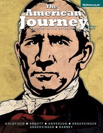 The American Journey: A History of the United States, Volume 1 with NEW MyHistoryLab with eText -- Access Card Package (7th Edition)
