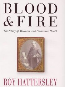 BLOOD AND FIRE: WILLIAM AND CATHERINE BOOTH AND THE SALVATION ARMY