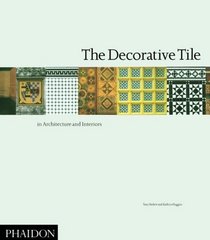 The Decorative Tile in Architecture and Interiors: In Architecture and Interiors