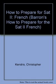 How to Prepare for Sat II: French (Barron's How to Prepare for the Sat II French)