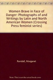 Women Brave in Face of Danger: Photographs of and Writings by Latin and North American Women (Crossing Press feminist series)