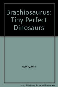 Brachiosaurus (Tiny Perfect Dinosaur Book)