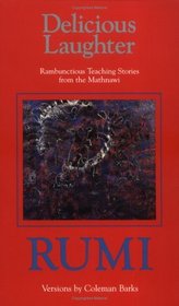 Delicious Laughter: Rambunctious Teaching Stories from the Mathnawi of Jelaluddin Rumi