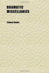 Dramatic Miscellanies (Volume 1); Consisting of Critical Observations on Several Plays of Shakespeare, With a Review of His Principal