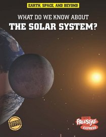 What Do We Know About the Solar System? (Raintree Freestyle)