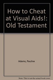 How to Cheat at Visual Aids!: Old Testament
