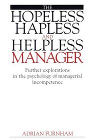 The Hopeless, Hapless and Helpless Manager: Further Explorations in the Psychology of Managerial Incompetence