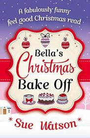 Bella's Christmas Bake Off: A fabulously funny, feel good Christmas read