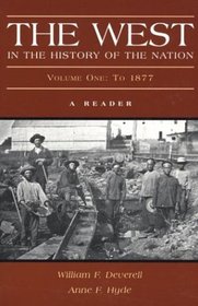 The West in the History of the Nation : A Reader, Volume One: To 1877