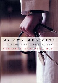 My Own Medicine: A Doctor's Life as a Patient
