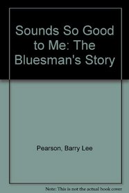 Sounds So Good to Me: The Bluesman's Story