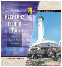Alcatraz Island Light: The West Coast's First Lighthouse (Great Lighthouses of North America.)