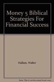 Money 5 Biblical Strategies For Financial Success