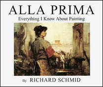 Alla Prima: Everything I Know About Painting