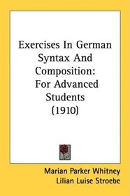 Exercises In German Syntax And Composition: For Advanced Students (1910)