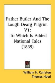 Father Butler And The Lough Dearg Pilgrim V1: To Which Is Added National Tales (1839)