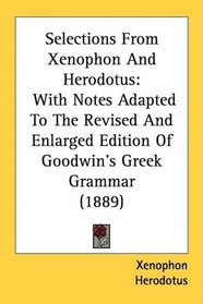 Selections From Xenophon And Herodotus: With Notes Adapted To The Revised And Enlarged Edition Of Goodwin's Greek Grammar (1889)