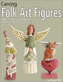 Carving Folk Art Figures: Patterns and Instructions for Angels, Moons, Santas, and More