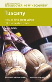 Discovering Wine Country: Tuscany: How to Find Great Wines Off the Beaten Track (Discovering Wine Country)