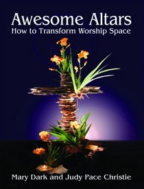 Awesome Altars: How to Transform Worship Space