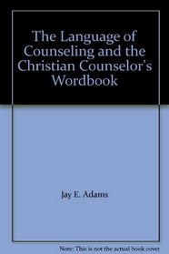 The Language of Counseling and the Christian Counselor's Wordbook