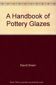 A Handbook of Pottery Glazes