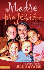 Madre de profesion: Animando, educando y equipando a las madres (Spanish Edition)