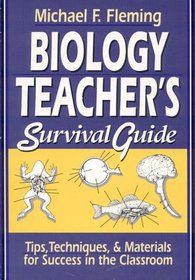 Biology Teacher's Survival Guide: Tips, Techniques, & Materials for Success in the Classroom