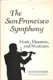 The San Francisco Symphony Music, Maestros, and Musicians