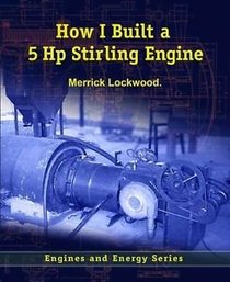 How I Built a 5 Hp Stirling Engine
