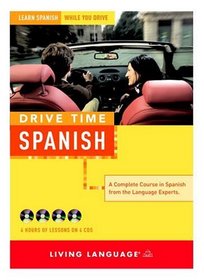 Drive Time: Spanish (CD) : Learn Spanish While You Drive (Living Language Drive Time)