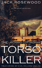 Richard Cottingham: The True Story of The Torso Killer: Historical Serial Killers and Murderers (True Crime by Evil Killers) (Volume 20)
