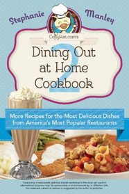 Copykat.com's Dining Out At Home Cookbook 2: More Recipes for the Most Delicious Dishes from America's Most Popular Restaurants